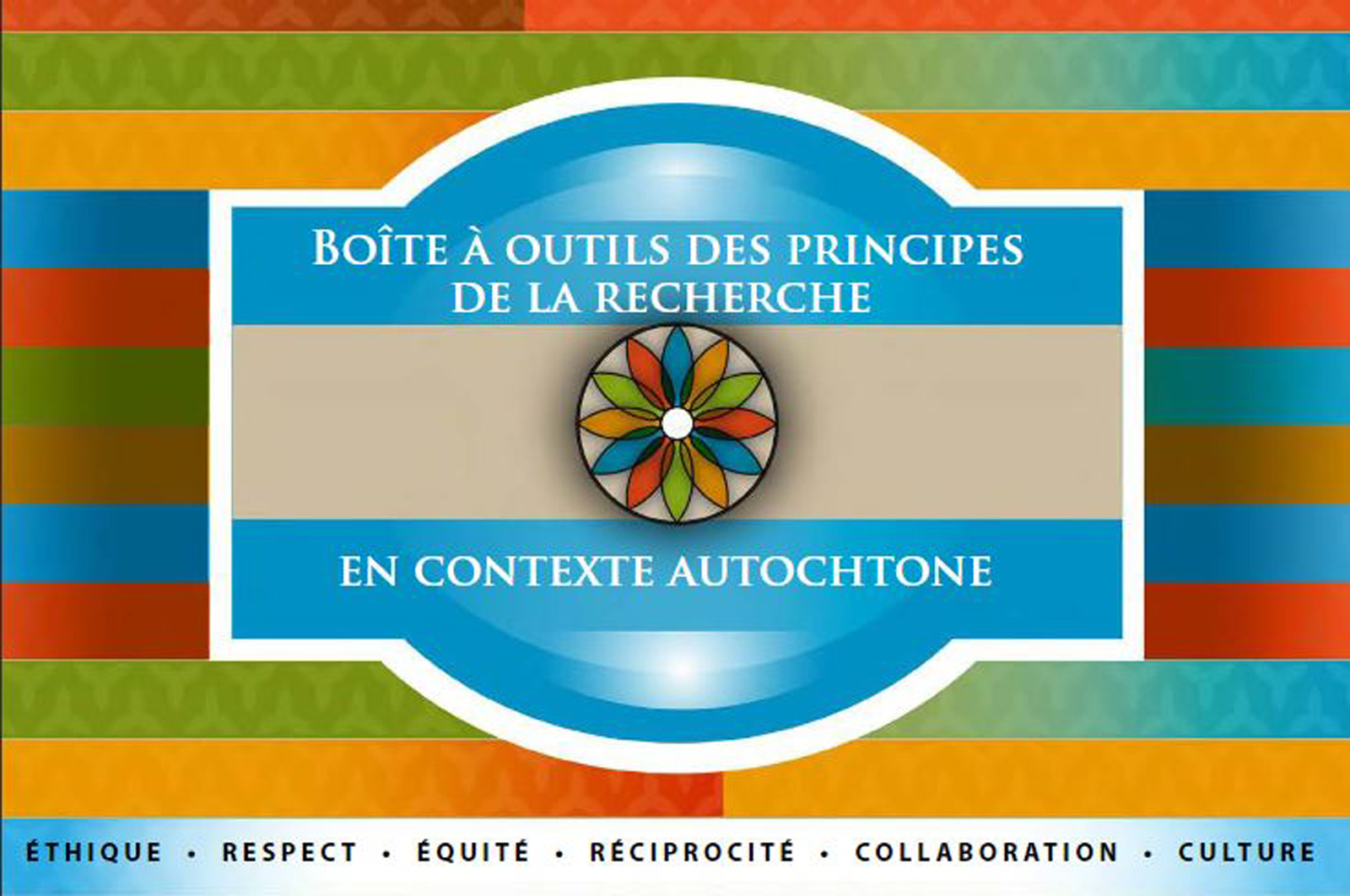 La 3<sup>e</sup>  édition de la<em> Boîte à outils  des principes de la recherche en contexte autochtone&nbsp;:  éthique, respect, équité, réciprocité,  collaboration et culture</em> maintenant disponible