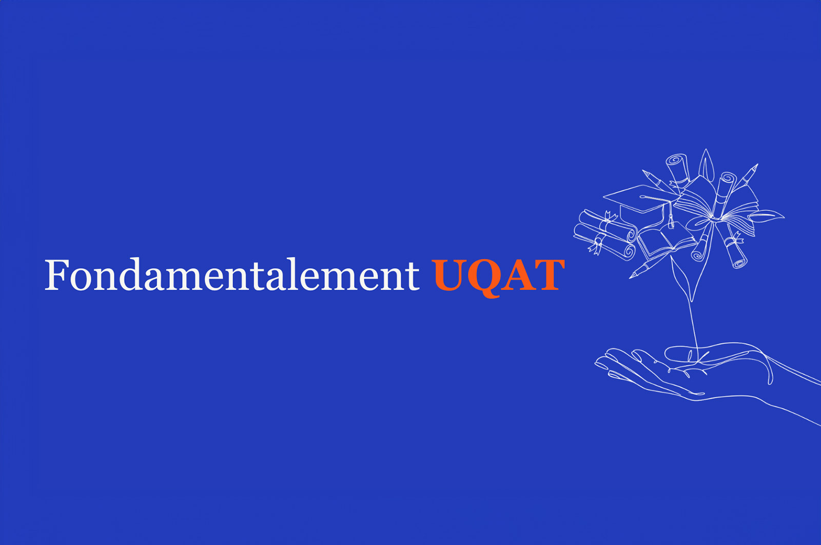 Fondamentalement UQAT : Une campagne annuelle, quatre façons de faire une différence